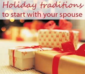 Holiday traditions to start with your spouse